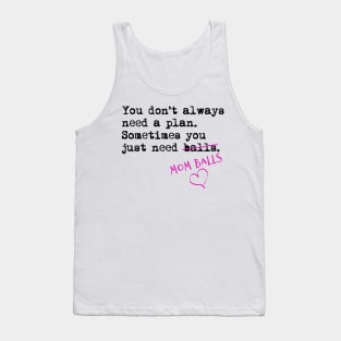 You don't always need a plan. Sometimes you only need balls. Hustle Hip hop design Tank Top